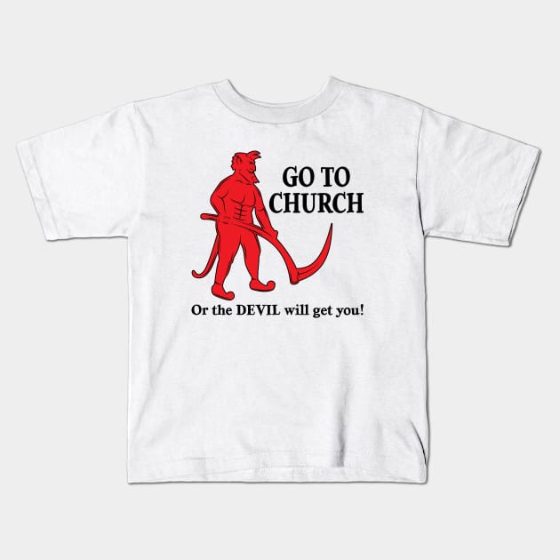 Go to Church or the Devil will get you - light version Kids T-Shirt by Wright Art